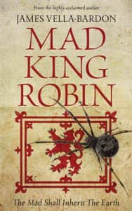 Award-winning author James Vella-Bardon’s latest novel is Mad King Robin, a standalone historical adventure set in 14th century Scotland and telling the incredible story of Robert the Bruce’s fight to win Scotland’s independence from the English.