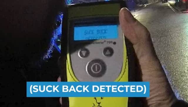 A 'suck back detected' message flashes onto the screen of the breathalyser.